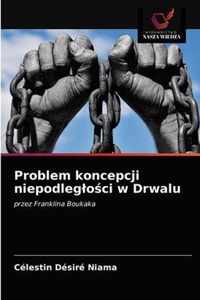 Problem koncepcji niepodlegloci w Drwalu