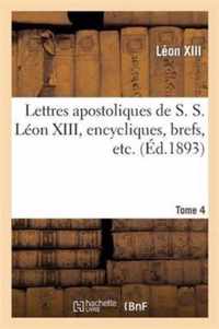 Lettres Apostoliques de S. S. Leon XIII, Encycliques, Brefs, Etc. Tome 4