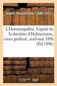 L'Homoeopathie. Expose de la Doctrine d'Hahnemann, Cours Professe, Avril-Mai 1896