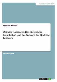 Zeit des Umbruchs. Die burgerliche Gesellschaft und der Anbruch der Moderne bei Marx
