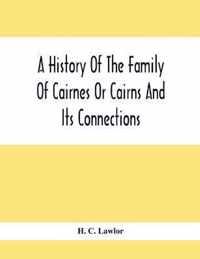 A History Of The Family Of Cairnes Or Cairns And Its Connections