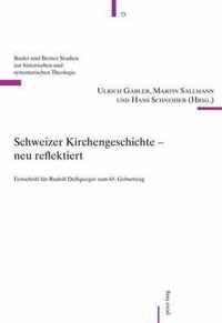 Schweizer Kirchengeschichte - neu reflektiert