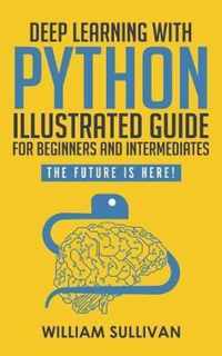 Deep Learning With Python Illustrated Guide For Beginners And Intermediates