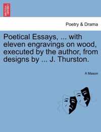 Poetical Essays, with eleven engravings on wood, executed by the author, from designs by J