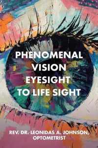 Phenomenal Vision Eyesight to Life Sight