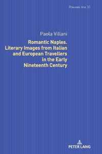 Romantic Naples. Literary Images from Italian and European Travellers in the Early Nineteenth Century