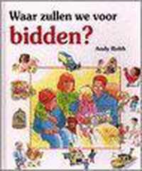 Waar zullen we voor bidden ?