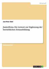 Juniorfirma. Ein Lernort zur Erganzung der betrieblichen Erstausbildung