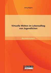 Virtuelle Welten im Lebensalltag von Jugendlichen