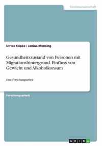 Gesundheitszustand von Personen mit Migrationshintergrund. Einfluss von Gewicht und Alkoholkonsum