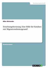 Erziehungsberatung. Eine Hilfe fur Familien mit Migrationshintergrund?