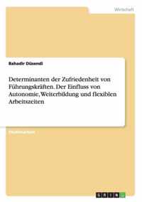 Determinanten der Zufriedenheit von Fuhrungskraften. Der Einfluss von Autonomie, Weiterbildung und flexiblen Arbeitszeiten