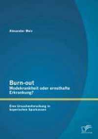 Burn-out - Modekrankheit oder ernsthafte Erkrankung? Eine Ursachenforschung in bayerischen Sparkassen