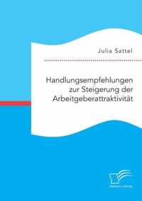 Handlungsempfehlungen zur Steigerung der Arbeitgeberattraktivitat