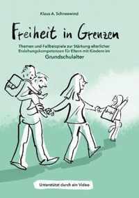 Freiheit in Grenzen - Themen und Fallbeispiele zur Starkung elterlicher Erziehungskompetenzen fur Eltern mit Kindern im Grundschulalter