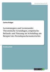 Lernstrategien und Lerntransfer. Theoretische Grundlagen, empirische Befunde und Nutzung im Schulalltag am Beispiel des Fremdsprachenunterrichts