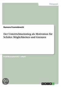 Der Unterrichtseinstieg als Motivation für Schüler. Möglichkeiten und Grenzen