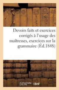 Devoirs Faits Et Exercices Corriges A l'Usage Des Maitresses, d'Apres Les Exercices Sur La Grammaire