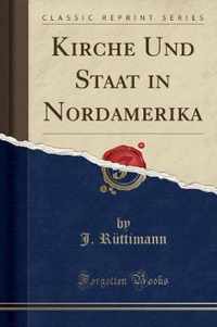 Kirche Und Staat in Nordamerika (Classic Reprint)