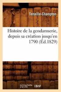 Histoire de la Gendarmerie, Depuis Sa Creation Jusqu'en 1790 (Ed.1829)