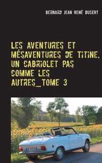 Les aventures et mesaventures de Titine, un cabriolet pas comme les autres_Tome 3: Deuxieme semestre 2017