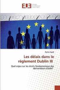 Les delais dans le reglement Dublin III