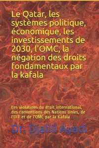 Le Qatar, les systèmes politique, économique, l'OMC, la négation des droits fondamentaux par la kafala: Les violations du droit international, des con