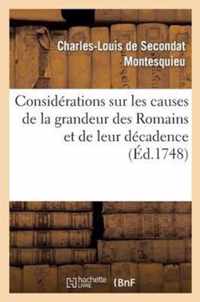 Considerations Sur Les Causes de la Grandeur Des Romains Et de Leur Decadence