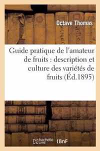 Guide Pratique de l'Amateur de Fruits: Description Et Culture Des Varietes de Fruits