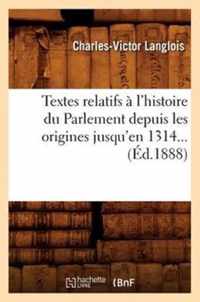 Textes Relatifs A l'Histoire Du Parlement Depuis Les Origines Jusqu'en 1314 (Ed.1888)