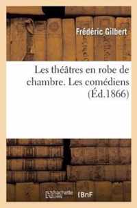 Les Theatres En Robe de Chambre. Les Comediens