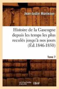 Histoire de la Gascogne Depuis Les Temps Les Plus Recules Jusqu'a Nos Jours. Tome 7 (Ed.1846-1850)