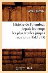 Histoire de Folembray Depuis Les Temps Les Plus Recules Jusqu'a Nos Jours, (Ed.1873)