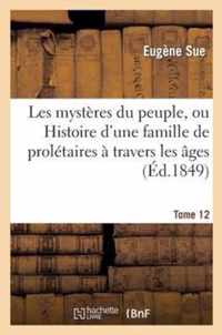 Les Mystères Du Peuple, Ou Histoire d'Une Famille de Prolétaires À Travers Les Âges. T. 12