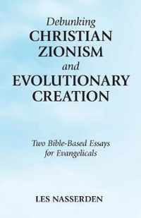 Debunking Christian Zionism and Evolutionary Creation