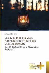 Les 12 Signes des Vrais Adorateurs ou l'Heure des Vrais Adorateurs.