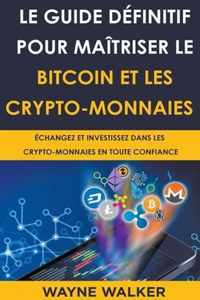 Le Guide definitif pour maitriser le bitcoin et les crypto-monnaies