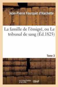 La Famille de l'Emigre, Ou Le Tribunal de Sang. Tome 3