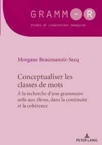 Conceptualiser les classes de mots; Pour une grammaire utile aux eleves, dans la continuite et la coherence