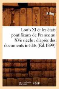 Louis XI Et Les Etats Pontificaux de France Au Xve Siecle