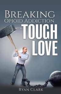 Breaking Opioid Addiction with TOUGH LOVE