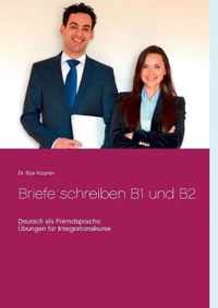 Briefe schreiben B1 und B2: Deutsch als Fremdsprache, Übungen für Integrationskurse