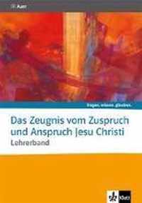 Das Zeugnis vom Zuspruch und Anspruch Jesu Christi. Lehrerband Sekundarstufe II