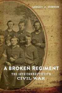 A Broken Regiment: The 16th Connecticut's Civil War