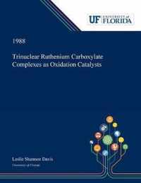 Trinuclear Ruthenium Carboxylate Complexes as Oxidation Catalysts