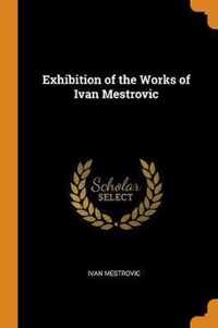 Exhibition of the Works of Ivan Mestrovic