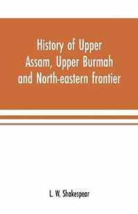 History of Upper Assam, Upper Burmah and north-eastern frontier