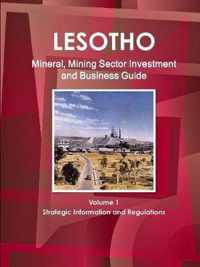 Lesotho Mineral, Mining Sector Investment and Business Guide Volume 1 Strategic Information and Regulations