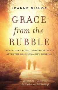 Grace from the Rubble: Two Fathers' Road to Reconciliation After the Oklahoma City Bombing