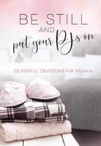 Be Still and Put Your PJs On 52 Devotions for Women Hardcover Women s Weekly Devotional Book, Perfect Gift for Women 52 Restful Devotions for Women